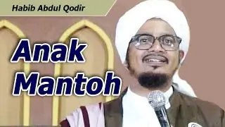 Anak Mantoh - Full ceramah Habib Abdul Qodir Ba'abud