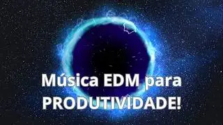 M&uacute;sica para Foco e Produtividade | EDM Music #edm #foco