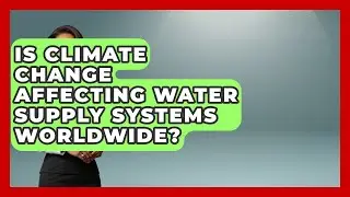 Is Climate Change Affecting Water Supply Systems Worldwide? | Water Science For Everyone News