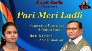 Pari Meri Ladli //Music :-Arun Dhawankar //Singer:-Arun Dhawankar & Yugma Singh//Full Hd Video