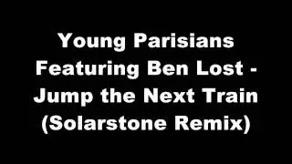 Young Parisians Featuring Ben Lost - Jump the Next Train (Solarstone Remix) HQ
