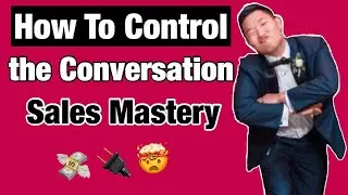 How to Control the Sales Conversation - Best Sales Techniques in 17 mins FREE IMPLEMENTABLE STEPs