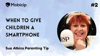 Sue Atkins Parenting Tip #2: When to Give Children a Smartphone