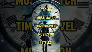 Top 10 Mind-Bending Time Travel Movies on Netflix You Can't Miss!