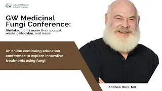 Dr. Andrew Weil's Opens GW Medicinal Fungi Conference