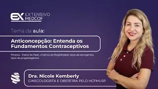 Anticoncepção: Entenda os Fundamentos Contraceptivos. Com Dra. Nicole Kemberly