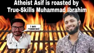 Atheist Asif is roasted by True-Skills Muhammad Ibrahim.