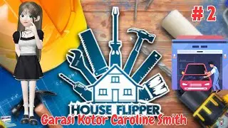 Membersihkan Garasi Caroline Smith - House Flipper Indonesia # Part 2