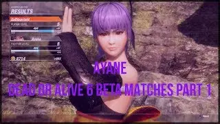 Ayane Matches - Dead or Alive 6 Deluxe Beta Part 1