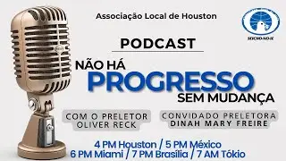 Podcast 20 -  Não há progresso sem mudança - SNI Houston