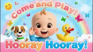 Come & Play Hooray Hooray! | Fun 3D Kids Cartoon Nursery Rhyme for Toddlers