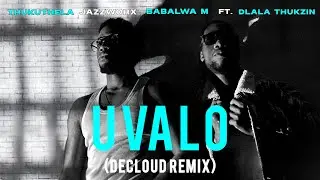 JAZZWRLD, Thukuthela & Babalwa M - uValo (feat. Dlala Thukzin) (DECLOUD Remix) (3 STEP)