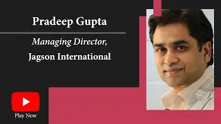 Pradeep Gupta, Managing Director, Jagson International