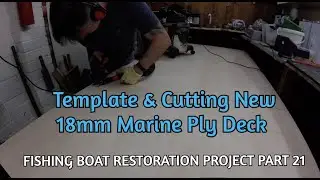 Fishing Boat Restoration Part 21 - Template, Cutting Out & Fitting New 18mm Marine Ply Main Deck