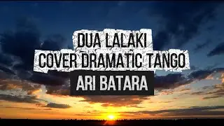DUA LALAKI - ARI BARATA | COVER DRAMATIC TANGO