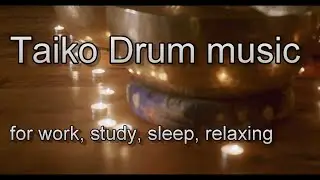 Taiko Drum music for work, study, sleep, relaxing