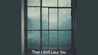 That I Still Love You