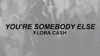 Flora Cash - You're Somebody Else (lyrics) | well you talk like yourself | tiktok