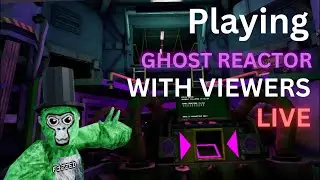 GORILLATAG LIVE | GHOST REACTOR WITH VIEWERS