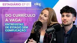 Do Currículo à Vaga: Entrevistas de Estágio Sem Complicação - EP 1 (bloco 1)