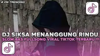 DJ SIKSA MENANGGUNG RINDU SEMUA SIA SIA SLOW BASS VIRAL TIK TOK TERBARU !!!