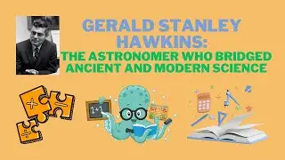 Gerald Stanley Hawkins: The Astronomer Who Bridged Ancient and Modern Science