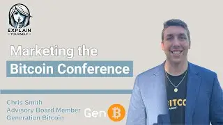 Marketing the Bitcoin Conference with Chris Smith, Advisory Board Member of Generation Bitcoin
