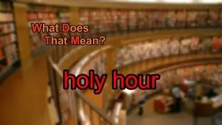 What does holy hour mean?