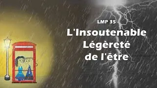 LMP 35 : l'insoutenable l&eacute;g&egrave;ret&eacute; de l'&ecirc;tre