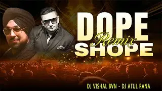 Dope Shope | 2024 Club Remix | Dj Vishal Bvn | Dj Atul Rana | Yo Yo Honey Singh | Deep Money  |
