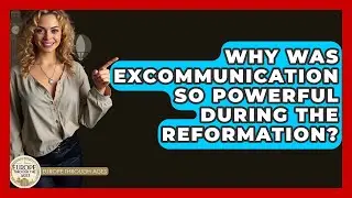 Why Was Excommunication So Powerful During The Reformation? - Europe Through the Ages