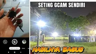 TUTORIAL SETTING GCAM SENDIRI BIAR FOTO MAKIN BAGUS