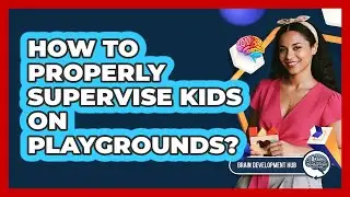How To Properly Supervise Kids On Playgrounds?