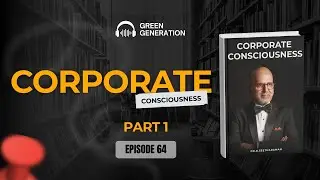Corporate Consciousness | Part 1| Green Generation Podcast 64| Dr.R.Seetharaman x Shruti Seetharaman