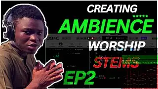 MUSIC PRODUCTION BREAKDOWN || HOW TO PRODUCE AMBIENCE WORSHIP FROM THE SCRATCH | LOGIC PRO X || EP 2