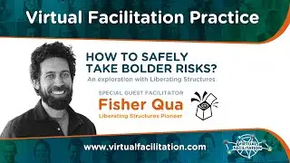 Virtual Facilitation Practice &bull; February 2023 &bull; How to take safely take bolder risks with Fisher Qua