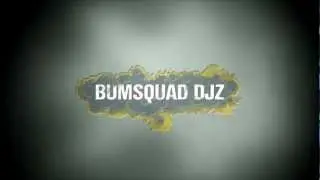 BUM SQUAD DJZ ON BLAST: VIDEO DROP