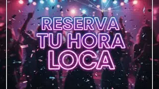 Reserva Tu Hora Loca para Tus Fiestas 