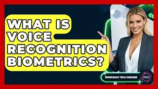 What Is Voice Recognition Biometrics? - Emerging Tech Insider