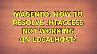 Magento: How to resolve .htaccess not working on localhost? (3 Solutions!!)