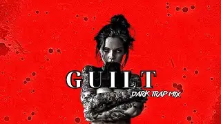 GUILT | Dark Trap Mix 2025 &ndash; Shadows, Regret & Inner Pain