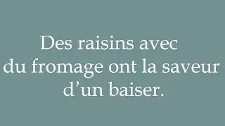 How to Pronounce ''Des raisins avec du fromage ont la saveur d'un baiser'' Correctly in French