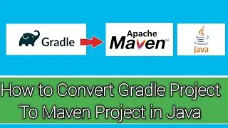 How to Convert Gradle Project to Maven Project using Java