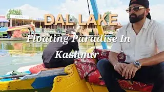 Exploring Dal Lake, Kashmir: Shikara Ride, Floating Market & More