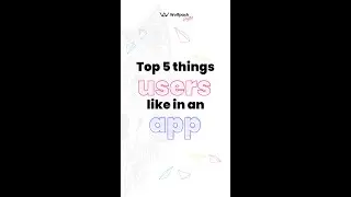 WB Byte-sized knowledge series - Top 5 things users like in an app