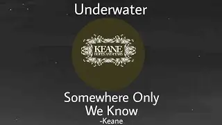 Keane -Somewhere Only We Know [Underwater+Lyrics]