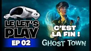 GHOST TOWN 💥 On TERMINE cette Enqu&ecirc;te Paranormale en VR - LET'S PLAY &ndash; EP02/02