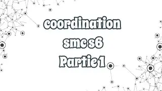 coordination smc s6 Partie 1