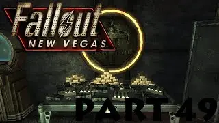 Fallout New Vegas Part 49: Heist of the Centuries