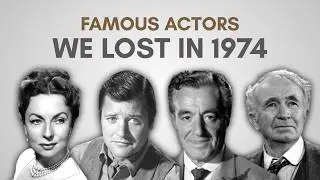 Obituary: Famous Actors we lost in 1974